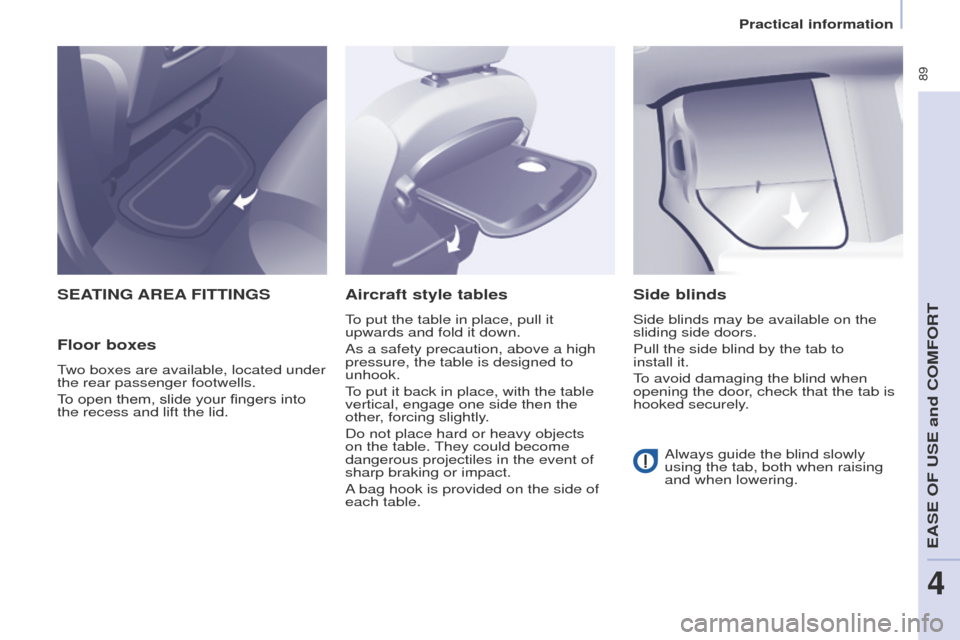 Peugeot Partner Tepee 2015 Owners Manual 89
Partner_2_VP_en_Chap04_ergonomie_ed02-2014
SEATING AREA FITTINGS
Floor boxes
two boxes are available, located under
the rear passenger footwells.
T
o open them, slide your fingers into
the reces Peugeot Partner Tepee 2015 Owners Manual 89
Partner_2_VP_en_Chap04_ergonomie_ed02-2014
SEATING AREA FITTINGS
Floor boxes
two boxes are available, located under
the rear passenger footwells.
T
o open them, slide your fingers into
the reces