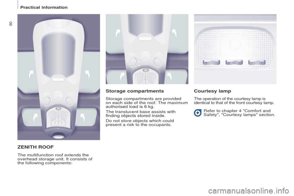 Peugeot Partner Tepee 2015 Owners Manual 90
Partner_2_VP_en_Chap04_ergonomie_ed02-2014
ZENITH ROOF
the multifunction roof extends the
overhead storage unit. It consists of
the following components:
Storage compartments
Storage compartments Peugeot Partner Tepee 2015 Owners Manual 90
Partner_2_VP_en_Chap04_ergonomie_ed02-2014
ZENITH ROOF
the multifunction roof extends the
overhead storage unit. It consists of
the following components:
Storage compartments
Storage compartments