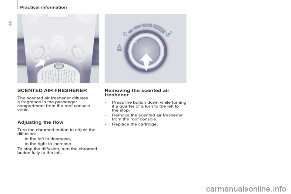 Peugeot Partner Tepee 2015 Owners Manual 92
Partner_2_VP_en_Chap04_ergonomie_ed02-2014
SCENTED AIR FRESHENER
the scented air freshener diffuses
a fragrance in the passenger
compartment from the roof console
vents.
Adjusting the flow
turn Peugeot Partner Tepee 2015 Owners Manual 92
Partner_2_VP_en_Chap04_ergonomie_ed02-2014
SCENTED AIR FRESHENER
the scented air freshener diffuses
a fragrance in the passenger
compartment from the roof console
vents.
Adjusting the flow
turn