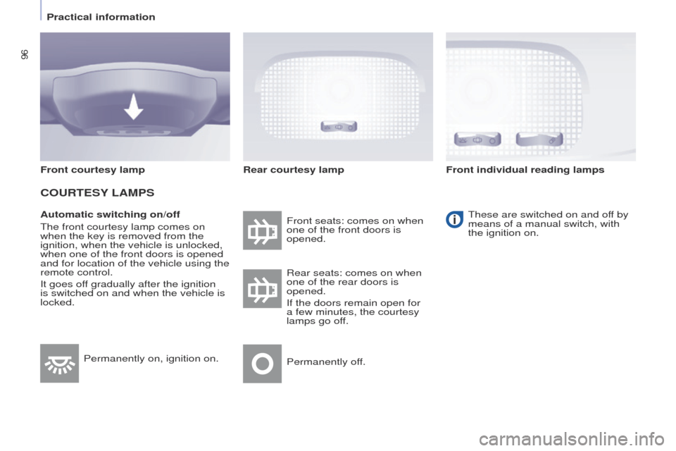 Peugeot Partner Tepee 2015 Owners Manual 96
Partner_2_VP_en_Chap04_ergonomie_ed02-2014
Automatic switching on/off
t
he front courtesy lamp comes on
when the key is removed from the
ignition, when the vehicle is unlocked,
when one of the f Peugeot Partner Tepee 2015 Owners Manual 96
Partner_2_VP_en_Chap04_ergonomie_ed02-2014
Automatic switching on/off
t
he front courtesy lamp comes on
when the key is removed from the
ignition, when the vehicle is unlocked,
when one of the f