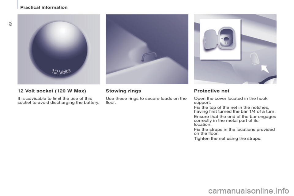 Peugeot Partner Tepee 2015 Owners Manual 98
Partner_2_VP_en_Chap04_ergonomie_ed02-2014
12 Volt socket (120 W Max)
It is advisable to limit the use of this
socket to avoid discharging the battery.
Protective net
Open the cover located in the Peugeot Partner Tepee 2015 Owners Manual 98
Partner_2_VP_en_Chap04_ergonomie_ed02-2014
12 Volt socket (120 W Max)
It is advisable to limit the use of this
socket to avoid discharging the battery.
Protective net
Open the cover located in the