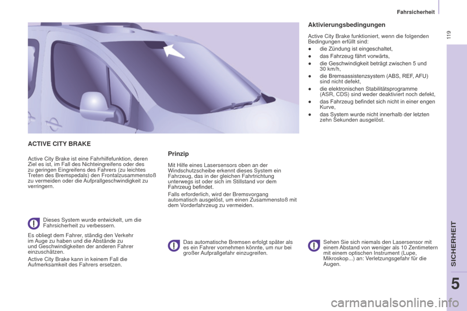 Peugeot Partner Tepee 2015 Betriebsanleitung (in German) 11 9
Partner-2-VP_de_Chap05_Securite_ed01-2015
ACTIVE CITy BRAKE
Active City Brake ist eine Fahrhilfefunktion, deren
Ziel es ist, im Fall des Nichteingreifens oder des
zu geringen Eingreifens des F Peugeot Partner Tepee 2015 Betriebsanleitung (in German) 11 9
Partner-2-VP_de_Chap05_Securite_ed01-2015
ACTIVE CITy BRAKE
Active City Brake ist eine Fahrhilfefunktion, deren
Ziel es ist, im Fall des Nichteingreifens oder des
zu geringen Eingreifens des F