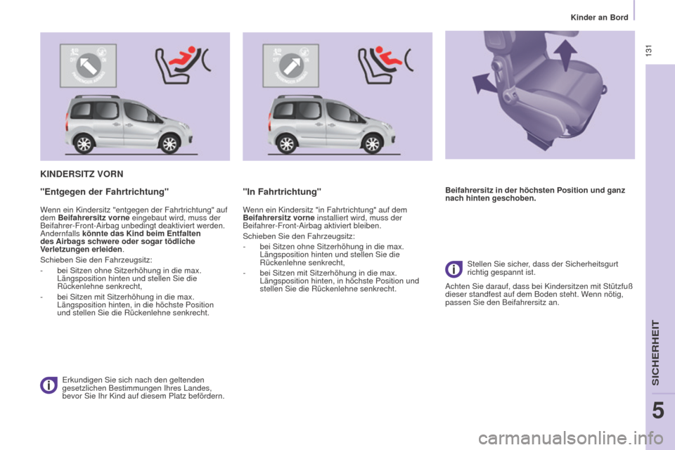 Peugeot Partner Tepee 2015 Betriebsanleitung (in German) 131
Partner-2-VP_de_Chap05_Securite_ed01-2015
131
Partner-2-VP_de_Chap05_Securite_ed01-2015
KINDERSITZ VORN
Erkundigen Sie sich nach den geltenden
gesetzlichen Bestimmungen Ihres Landes,
bevor Sie Peugeot Partner Tepee 2015 Betriebsanleitung (in German) 131
Partner-2-VP_de_Chap05_Securite_ed01-2015
131
Partner-2-VP_de_Chap05_Securite_ed01-2015
KINDERSITZ VORN
Erkundigen Sie sich nach den geltenden
gesetzlichen Bestimmungen Ihres Landes,
bevor Sie