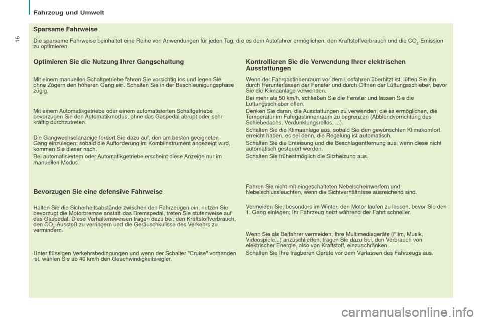 Peugeot Partner Tepee 2015  Betriebsanleitung (in German) 16
Partner-2-VP_de_Chap02_eco-conduite_ed01-2015
Die sparsame Fahrweise beinhaltet eine Reihe von Anwendungen für jeden Tag, die es dem Autofahrer ermöglichen, den Kraftstoffverbrauch und die CO2-Em