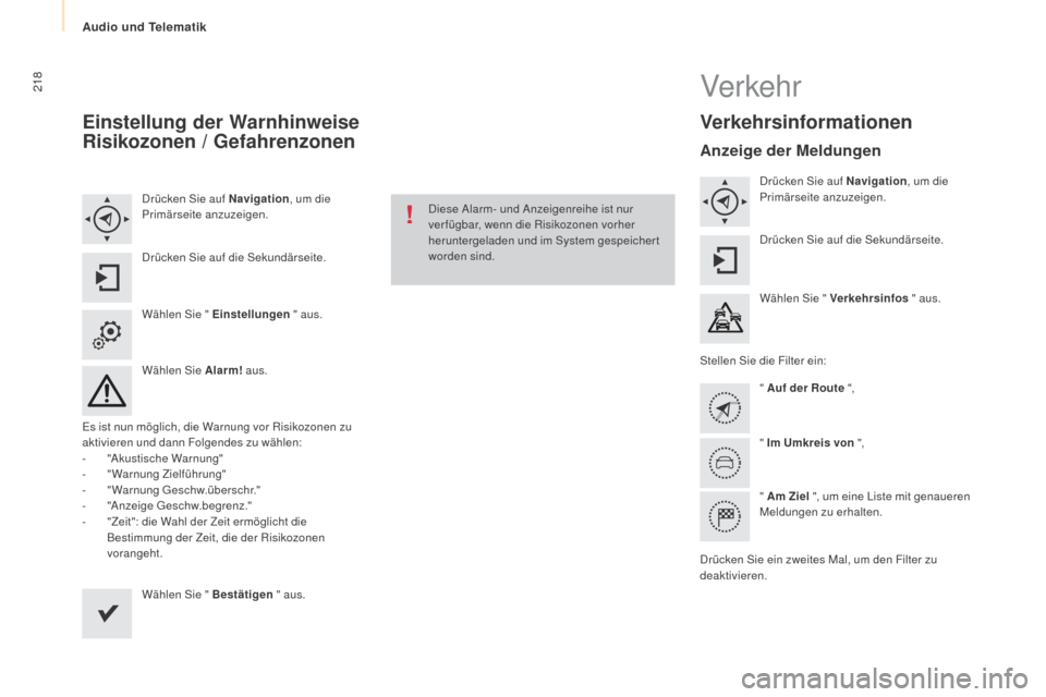 Peugeot Partner Tepee 2015 Betriebsanleitung (in German) 218
Partner-2-VP_de_Chap10a_SMEGplus_ed01-2015
Einstellung der Warnhinweise
Risikozonen / Gefahrenzonen
Drücken Sie auf Navigation, um die
Primärseite anzuzeigen.
Drücken Sie auf die Sekundärsei Peugeot Partner Tepee 2015 Betriebsanleitung (in German) 218
Partner-2-VP_de_Chap10a_SMEGplus_ed01-2015
Einstellung der Warnhinweise
Risikozonen / Gefahrenzonen
Drücken Sie auf Navigation, um die
Primärseite anzuzeigen.
Drücken Sie auf die Sekundärsei