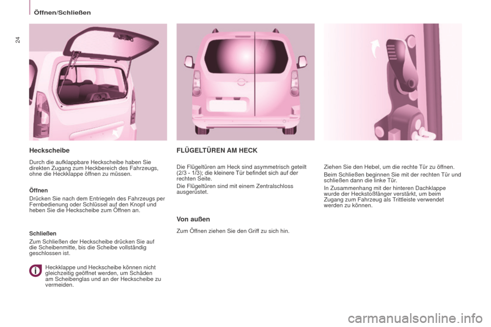 Peugeot Partner Tepee 2015  Betriebsanleitung (in German) 24
Partner-2-VP_de_Chap03_Pret-a-partir_ed01-2015
FLÜGELTÜREN AM HECK
V
on außen
Zum Öffnen ziehen Sie den Griff zu sich hin. Ziehen Sie den Hebel, um die rechte Tür zu öffnen.
Beim Schließen b