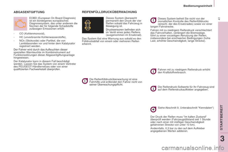 Peugeot Partner Tepee 2015 Betriebsanleitung (in German) 41
Partner-2-VP_de_Chap03_Pret-a-partir_ed01-2015Partner-2-VP_de_Chap03_Pret-a-partir_ed01-2015
ABGASENTGIFTUNG
EOBD (European On Board Diagnosis)
ist ein bordeigenes europäisches
Diagnosesystem, d Peugeot Partner Tepee 2015 Betriebsanleitung (in German) 41
Partner-2-VP_de_Chap03_Pret-a-partir_ed01-2015Partner-2-VP_de_Chap03_Pret-a-partir_ed01-2015
ABGASENTGIFTUNG
EOBD (European On Board Diagnosis)
ist ein bordeigenes europäisches
Diagnosesystem, d
