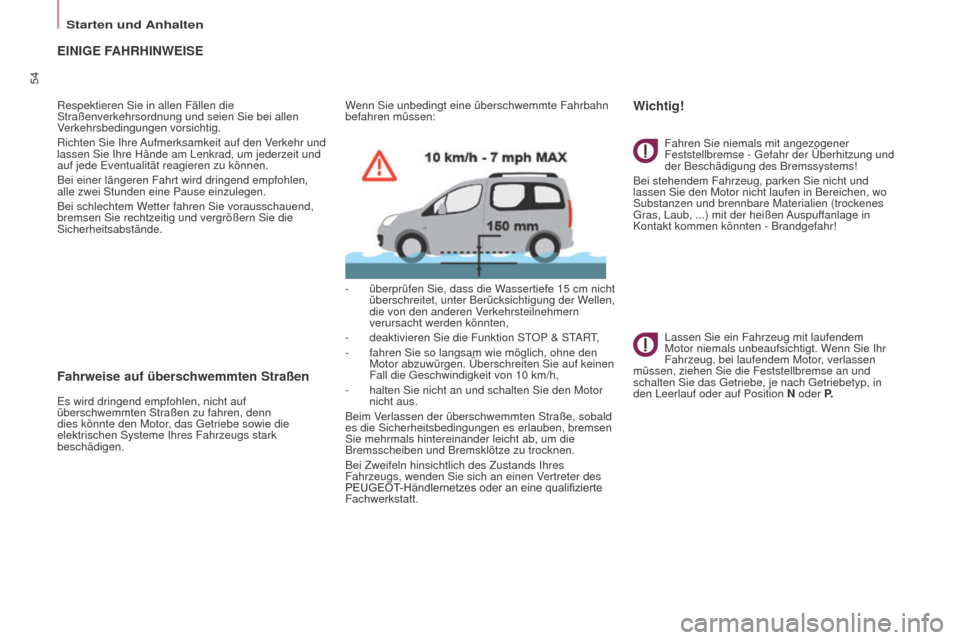 Peugeot Partner Tepee 2015  Betriebsanleitung (in German) 54
Partner-2-VP_de_Chap03_Pret-a-partir_ed01-2015Partner-2-VP_de_Chap03_Pret-a-partir_ed01-2015
EINIGE FAHRHINWEISE
Respektieren Sie in allen Fällen die 
Straßenverkehrsordnung und seien Sie bei all