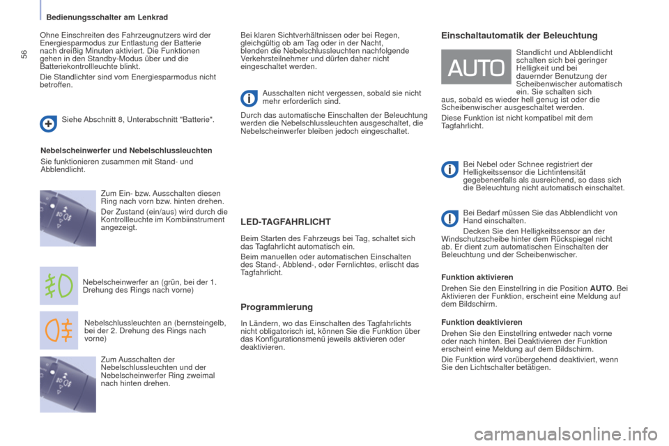 Peugeot Partner Tepee 2015  Betriebsanleitung (in German) 56
Partner-2-VP_de_Chap04_Ergonomie_ed01-2015
LED-TAGFAHRLICHT
Nebelschlussleuchten an (bernsteingelb, 
bei der 2. Drehung des Rings nach 
vorne)
Nebelscheinwerfer an (grün, bei der 1. 
Drehung des R