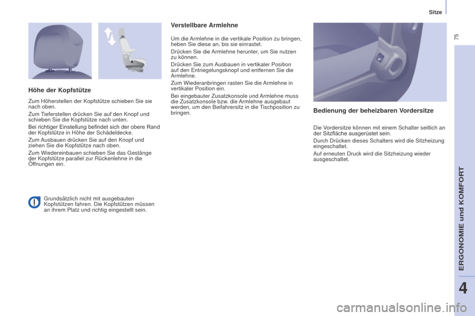Peugeot Partner Tepee 2015 Betriebsanleitung (in German) 75
Partner-2-VP_de_Chap04_Ergonomie_ed01-2015Partner-2-VP_de_Chap04_Ergonomie_ed01-2015
Grundsätzlich nicht mit ausgebauten
Kopfstützen fahren. Die Kopfstützen müssen
an ihrem Platz und richtig Peugeot Partner Tepee 2015 Betriebsanleitung (in German) 75
Partner-2-VP_de_Chap04_Ergonomie_ed01-2015Partner-2-VP_de_Chap04_Ergonomie_ed01-2015
Grundsätzlich nicht mit ausgebauten
Kopfstützen fahren. Die Kopfstützen müssen
an ihrem Platz und richtig