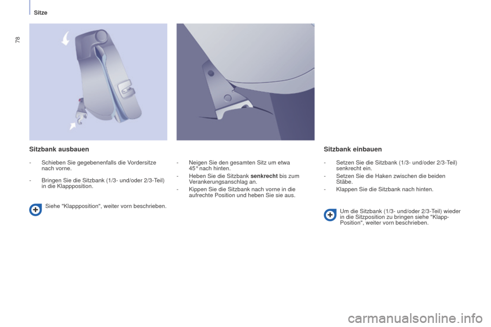 Peugeot Partner Tepee 2015 Betriebsanleitung (in German) 78
Partner-2-VP_de_Chap04_Ergonomie_ed01-2015Partner-2-VP_de_Chap04_Ergonomie_ed01-2015
Sitzbank ausbauenSitzbank einbauen
Siehe "Klappposition", weiter vorn beschrieben.
Um die Sitzbank (1/3- und/ode Peugeot Partner Tepee 2015 Betriebsanleitung (in German) 78
Partner-2-VP_de_Chap04_Ergonomie_ed01-2015Partner-2-VP_de_Chap04_Ergonomie_ed01-2015
Sitzbank ausbauenSitzbank einbauen
Siehe "Klappposition", weiter vorn beschrieben.
Um die Sitzbank (1/3- und/ode