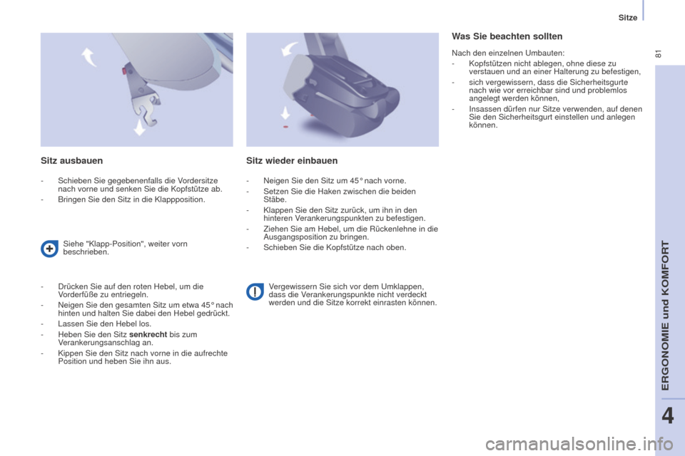 Peugeot Partner Tepee 2015 Betriebsanleitung (in German) 81
Partner-2-VP_de_Chap04_Ergonomie_ed01-2015Partner-2-VP_de_Chap04_Ergonomie_ed01-2015
Sitz ausbauen
- Schieben Sie gegebenenfalls die Vordersitze
nach vorne und senken Sie die Kopfstütze ab.
-
Peugeot Partner Tepee 2015 Betriebsanleitung (in German) 81
Partner-2-VP_de_Chap04_Ergonomie_ed01-2015Partner-2-VP_de_Chap04_Ergonomie_ed01-2015
Sitz ausbauen
- Schieben Sie gegebenenfalls die Vordersitze
nach vorne und senken Sie die Kopfstütze ab.
-