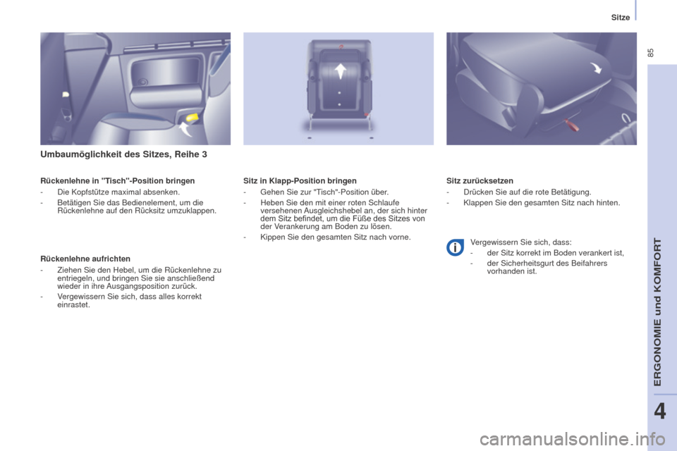 Peugeot Partner Tepee 2015 Betriebsanleitung (in German) 85
Partner-2-VP_de_Chap04_Ergonomie_ed01-2015Partner-2-VP_de_Chap04_Ergonomie_ed01-2015
Umbaumöglichkeit des Sitzes, Reihe 3
Rückenlehne in "Tisch"-Position bringen
- Die Kopfstütze maximal absenk Peugeot Partner Tepee 2015 Betriebsanleitung (in German) 85
Partner-2-VP_de_Chap04_Ergonomie_ed01-2015Partner-2-VP_de_Chap04_Ergonomie_ed01-2015
Umbaumöglichkeit des Sitzes, Reihe 3
Rückenlehne in "Tisch"-Position bringen
- Die Kopfstütze maximal absenk