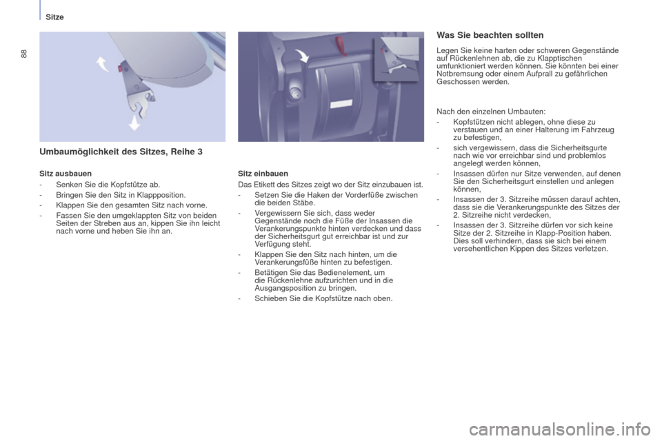 Peugeot Partner Tepee 2015 Betriebsanleitung (in German) 88
Partner-2-VP_de_Chap04_Ergonomie_ed01-2015Partner-2-VP_de_Chap04_Ergonomie_ed01-2015
Umbaumöglichkeit des Sitzes, Reihe 3
Sitz ausbauen
- Senken Sie die Kopfstütze ab.
-
Bringen Sie den Sitz in Peugeot Partner Tepee 2015 Betriebsanleitung (in German) 88
Partner-2-VP_de_Chap04_Ergonomie_ed01-2015Partner-2-VP_de_Chap04_Ergonomie_ed01-2015
Umbaumöglichkeit des Sitzes, Reihe 3
Sitz ausbauen
- Senken Sie die Kopfstütze ab.
-
Bringen Sie den Sitz in