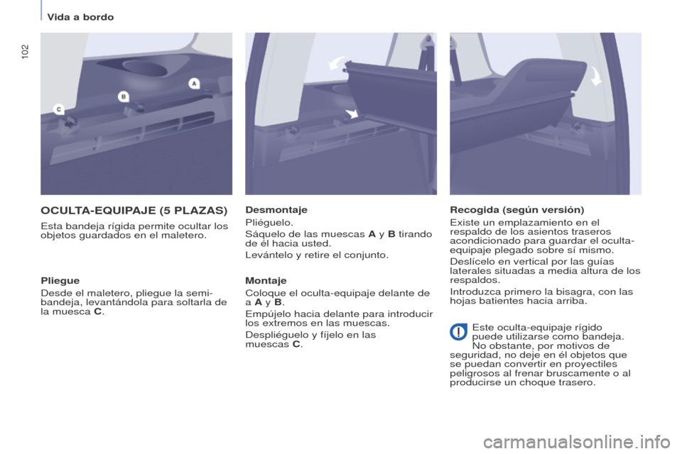 Peugeot Partner Tepee 2015 Manual del propietario (in Spanish) 102
Partner-2-VP_es_Chap04_Ergonomie_ed01-2015Partner-2-VP_es_Chap04_Ergonomie_ed01-2015
OCULTA-EqUIPAJE (5 PLAzAS)
Esta bandeja rÃgida permite ocultar los
objetos guardados en el maletero.Desmontaj Peugeot Partner Tepee 2015 Manual del propietario (in Spanish) 102
Partner-2-VP_es_Chap04_Ergonomie_ed01-2015Partner-2-VP_es_Chap04_Ergonomie_ed01-2015
OCULTA-EqUIPAJE (5 PLAzAS)
Esta bandeja rÃgida permite ocultar los
objetos guardados en el maletero.Desmontaj