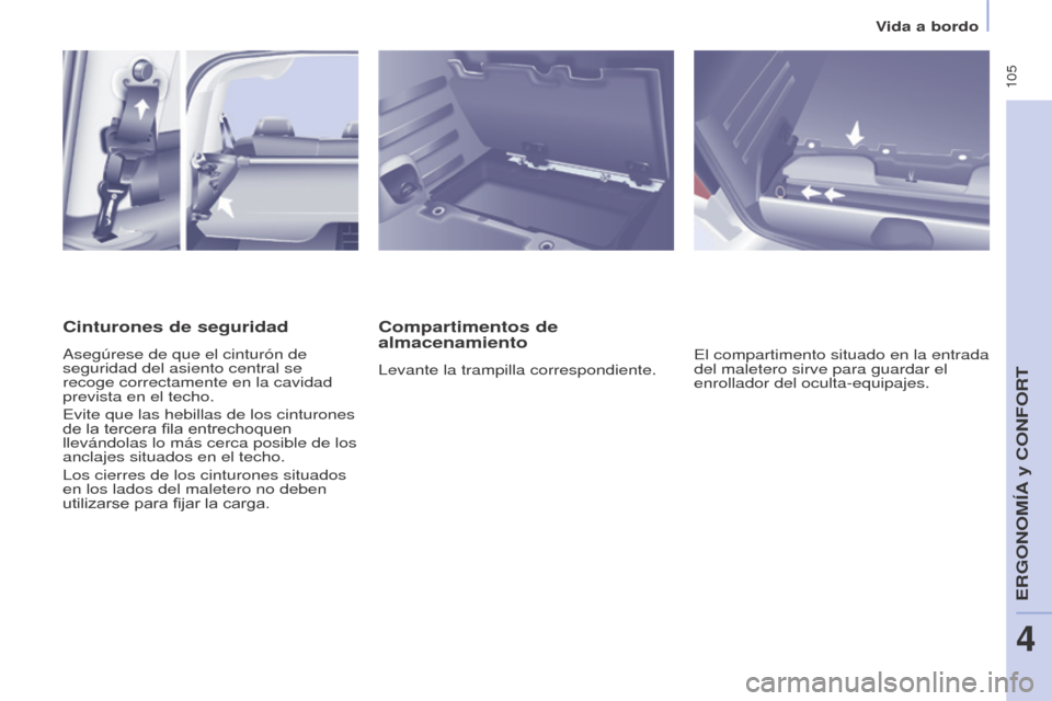 Peugeot Partner Tepee 2015 Manual del propietario (in Spanish) 105
Partner-2-VP_es_Chap04_Ergonomie_ed01-2015Partner-2-VP_es_Chap04_Ergonomie_ed01-2015
Compartimentos de
almacenamiento
Levante la trampilla correspondiente.El compartimento situado en la entrada Peugeot Partner Tepee 2015 Manual del propietario (in Spanish) 105
Partner-2-VP_es_Chap04_Ergonomie_ed01-2015Partner-2-VP_es_Chap04_Ergonomie_ed01-2015
Compartimentos de
almacenamiento
Levante la trampilla correspondiente.El compartimento situado en la entrada
