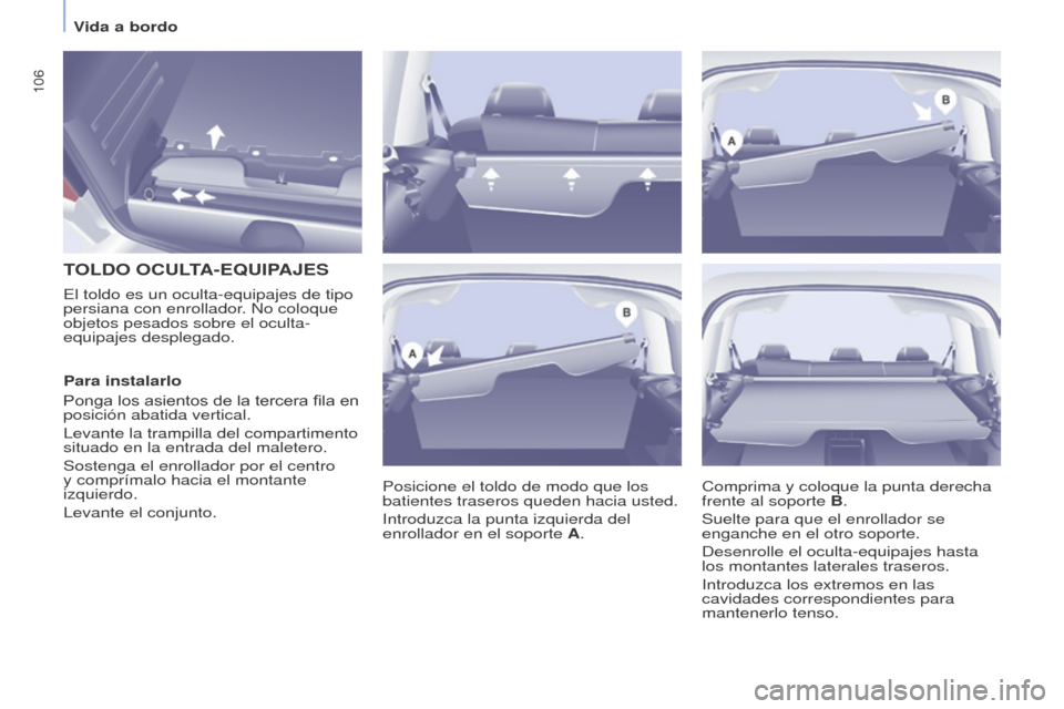Peugeot Partner Tepee 2015 Manual del propietario (in Spanish) 106
Partner-2-VP_es_Chap04_Ergonomie_ed01-2015Partner-2-VP_es_Chap04_Ergonomie_ed01-2015
TOLDO OCULTA - E q UIPAJES
Posicione el toldo de modo que los
batientes traseros queden hacia usted.
Introduz Peugeot Partner Tepee 2015 Manual del propietario (in Spanish) 106
Partner-2-VP_es_Chap04_Ergonomie_ed01-2015Partner-2-VP_es_Chap04_Ergonomie_ed01-2015
TOLDO OCULTA - E q UIPAJES
Posicione el toldo de modo que los
batientes traseros queden hacia usted.
Introduz