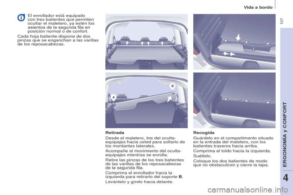 Peugeot Partner Tepee 2015 Manual del propietario (in Spanish) 107
Partner-2-VP_es_Chap04_Ergonomie_ed01-2015Partner-2-VP_es_Chap04_Ergonomie_ed01-2015
Retirada
Desde el maletero, tire del oculta-
equipajes hacia usted para soltarlo de
los montantes laterales.
Peugeot Partner Tepee 2015 Manual del propietario (in Spanish) 107
Partner-2-VP_es_Chap04_Ergonomie_ed01-2015Partner-2-VP_es_Chap04_Ergonomie_ed01-2015
Retirada
Desde el maletero, tire del oculta-
equipajes hacia usted para soltarlo de
los montantes laterales.