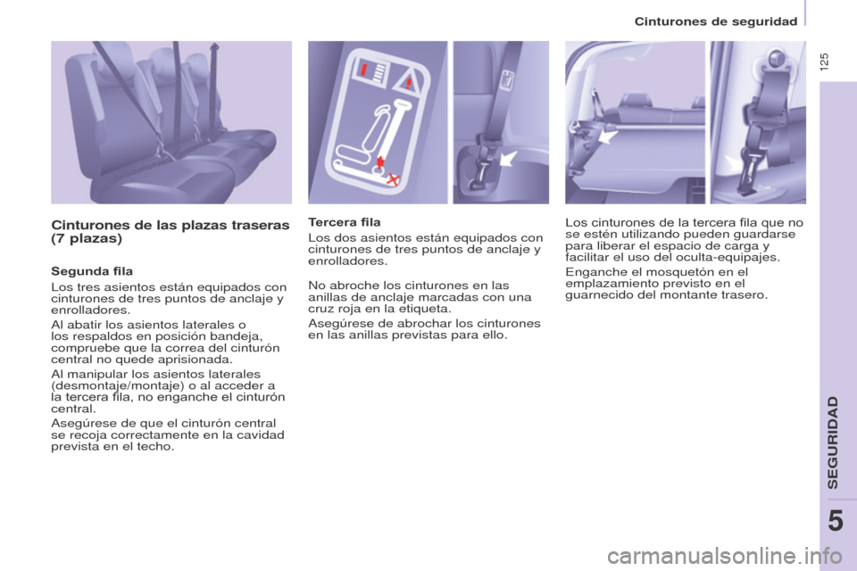 Peugeot Partner Tepee 2015 Manual del propietario (in Spanish) 125
Partner-2-VP_es_Chap05_Securite_ed01-2015Partner-2-VP_es_Chap05_Securite_ed01-2015
Cinturones de las plazas traseras
(7 plazas)
Segunda fila
Los tres asientos están equipados con
cinturones de Peugeot Partner Tepee 2015 Manual del propietario (in Spanish) 125
Partner-2-VP_es_Chap05_Securite_ed01-2015Partner-2-VP_es_Chap05_Securite_ed01-2015
Cinturones de las plazas traseras
(7 plazas)
Segunda fila
Los tres asientos están equipados con
cinturones de