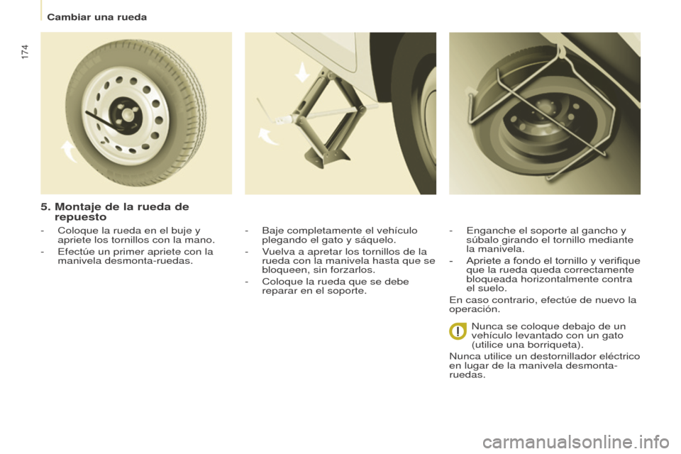 Peugeot Partner Tepee 2015 Manual del propietario (in Spanish) 174
Partner-2-VP_es_Chap08_Aide-rapide_ed01-2015Partner-2-VP_es_Chap08_Aide-rapide_ed01-2015
- Coloque la rueda en el buje y
apriete los tornillos con la mano.
-
Efectúe un primer apriete con la
Peugeot Partner Tepee 2015 Manual del propietario (in Spanish) 174
Partner-2-VP_es_Chap08_Aide-rapide_ed01-2015Partner-2-VP_es_Chap08_Aide-rapide_ed01-2015
- Coloque la rueda en el buje y
apriete los tornillos con la mano.
-
Efectúe un primer apriete con la