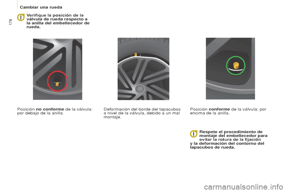 Peugeot Partner Tepee 2015 Manual del propietario (in Spanish) 176
Partner-2-VP_es_Chap08_Aide-rapide_ed01-2015Partner-2-VP_es_Chap08_Aide-rapide_ed01-2015
Verifique la posición de la
válvula de rueda respecto a
la anilla del embellecedor de
rueda.
Posició Peugeot Partner Tepee 2015 Manual del propietario (in Spanish) 176
Partner-2-VP_es_Chap08_Aide-rapide_ed01-2015Partner-2-VP_es_Chap08_Aide-rapide_ed01-2015
Verifique la posición de la
válvula de rueda respecto a
la anilla del embellecedor de
rueda.
Posició