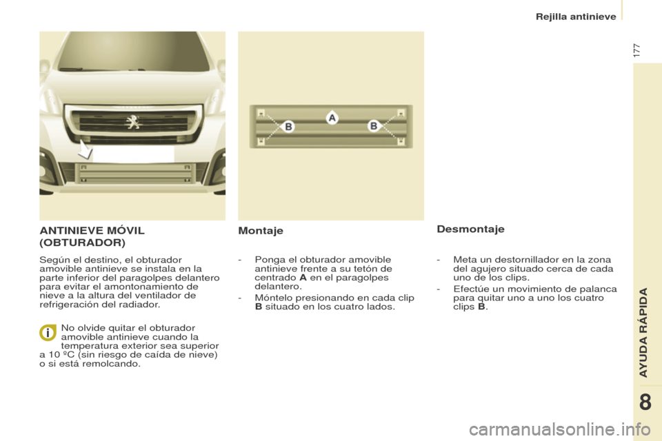 Peugeot Partner Tepee 2015 Manual del propietario (in Spanish) 177
Partner-2-VP_es_Chap08_Aide-rapide_ed01-2015Partner-2-VP_es_Chap08_Aide-rapide_ed01-2015
ANTINIEVE MóVIL
( OBTURADOR )
Según el destino, el obturador
amovible antinieve se instala en la
parte Peugeot Partner Tepee 2015 Manual del propietario (in Spanish) 177
Partner-2-VP_es_Chap08_Aide-rapide_ed01-2015Partner-2-VP_es_Chap08_Aide-rapide_ed01-2015
ANTINIEVE MóVIL
( OBTURADOR )
Según el destino, el obturador
amovible antinieve se instala en la
parte