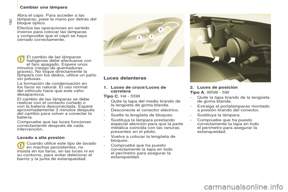 Peugeot Partner Tepee 2015 Manual del propietario (in Spanish) 180
Partner-2-VP_es_Chap08_Aide-rapide_ed01-2015Partner-2-VP_es_Chap08_Aide-rapide_ed01-2015
2. Luces de posición
T ipo A, W5W - 5W
-
Quite la tapa tirando de la lengüeta
de goma blanda.
-
Ext Peugeot Partner Tepee 2015 Manual del propietario (in Spanish) 180
Partner-2-VP_es_Chap08_Aide-rapide_ed01-2015Partner-2-VP_es_Chap08_Aide-rapide_ed01-2015
2. Luces de posición
T ipo A, W5W - 5W
-
Quite la tapa tirando de la lengüeta
de goma blanda.
-
Ext