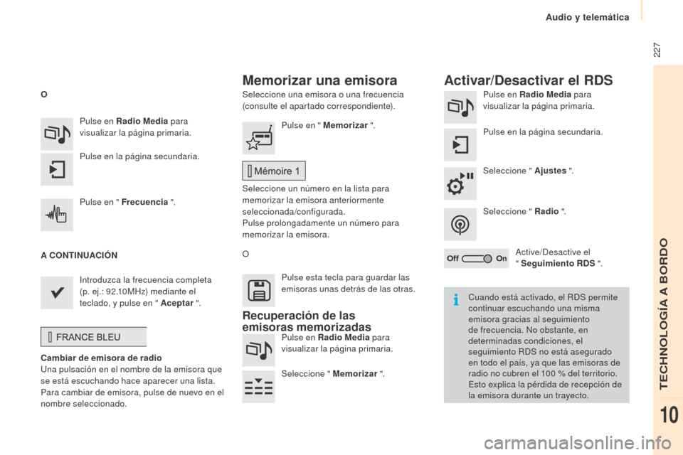 Peugeot Partner Tepee 2015 Manual del propietario (in Spanish) 227
Partner-2-VP_es_Chap10a_SMEGplus_ed01-2015
Seleccione una emisora o una frecuencia
(consulte el apartado correspondiente).Pulse en Radio Media
para
visualizar la página primaria.
Pulse en la Peugeot Partner Tepee 2015 Manual del propietario (in Spanish) 227
Partner-2-VP_es_Chap10a_SMEGplus_ed01-2015
Seleccione una emisora o una frecuencia
(consulte el apartado correspondiente).Pulse en Radio Media
para
visualizar la página primaria.
Pulse en la