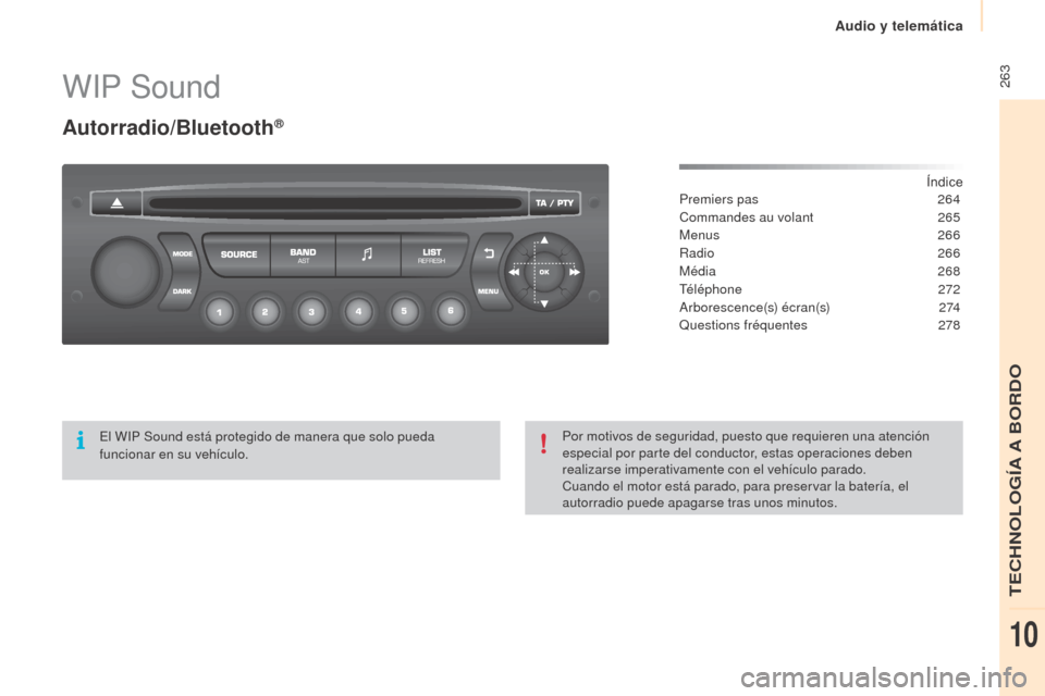 Peugeot Partner Tepee 2015  Manual del propietario (in Spanish)  263
Partner-2-VP_es_Chap10b_RD45_ed01-2015
WIP Sound
Autorradio/Bluetooth®
Índice
Premiers pas
 2 64
Commandes au volant
 
2
 65
Menus
 
2
 66
Radio
  266
Média
 26

8
Téléphone
 

272
Arboresce