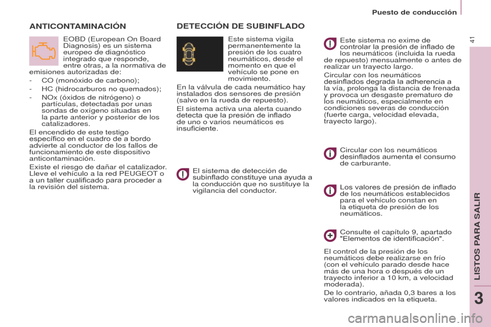 Peugeot Partner Tepee 2015 Manual del propietario (in Spanish) 41
Partner-2-VP_es_Chap03_Pret-a-partir_ed01-2015Partner-2-VP_es_Chap03_Pret-a-partir_ed01-2015
ANTICONTAMINACIóN
EOBD (European On Board
Diagnosis) es un sistema
europeo de diagnóstico
integrado Peugeot Partner Tepee 2015 Manual del propietario (in Spanish) 41
Partner-2-VP_es_Chap03_Pret-a-partir_ed01-2015Partner-2-VP_es_Chap03_Pret-a-partir_ed01-2015
ANTICONTAMINACIóN
EOBD (European On Board
Diagnosis) es un sistema
europeo de diagnóstico
integrado
