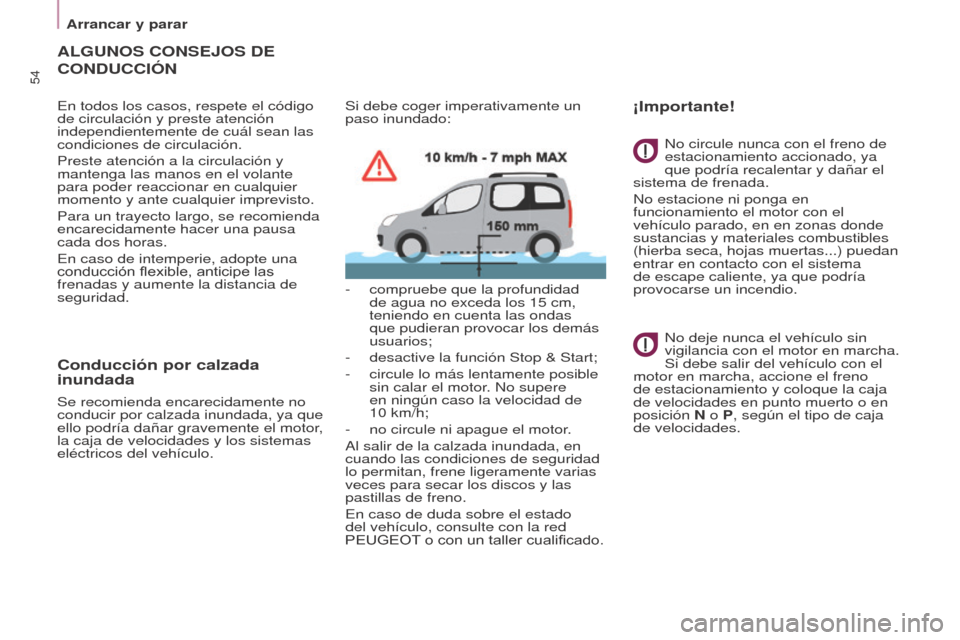 Peugeot Partner Tepee 2015  Manual del propietario (in Spanish) 54
Partner-2-VP_es_Chap03_Pret-a-partir_ed01-2015Partner-2-VP_es_Chap03_Pret-a-partir_ed01-2015
ALGUNOS CONSEJOS DE 
CONDUCCI
ó N
En todos los casos, respete el código 
de circulación y preste aten