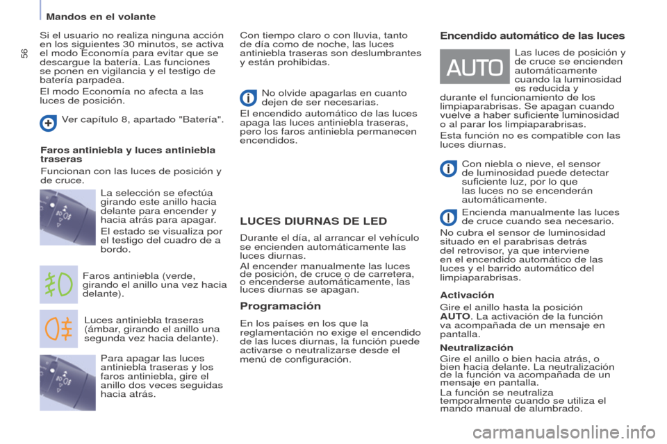 Peugeot Partner Tepee 2015  Manual del propietario (in Spanish) 56
Partner-2-VP_es_Chap04_Ergonomie_ed01-2015
LUCES DIURNAS DE LED
Luces antiniebla traseras 
(ámbar, girando el anillo una 
segunda vez hacia delante).
Faros antiniebla (verde, 
girando el anillo un