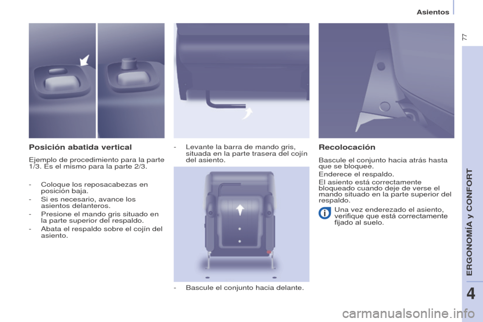 Peugeot Partner Tepee 2015 Manual del propietario (in Spanish) 77
Partner-2-VP_es_Chap04_Ergonomie_ed01-2015Partner-2-VP_es_Chap04_Ergonomie_ed01-2015
Posición abatida vertical
Ejemplo de procedimiento para la parte
1/3. Es el mismo para la parte 2/3.-
Levan Peugeot Partner Tepee 2015 Manual del propietario (in Spanish) 77
Partner-2-VP_es_Chap04_Ergonomie_ed01-2015Partner-2-VP_es_Chap04_Ergonomie_ed01-2015
Posición abatida vertical
Ejemplo de procedimiento para la parte
1/3. Es el mismo para la parte 2/3.-
Levan