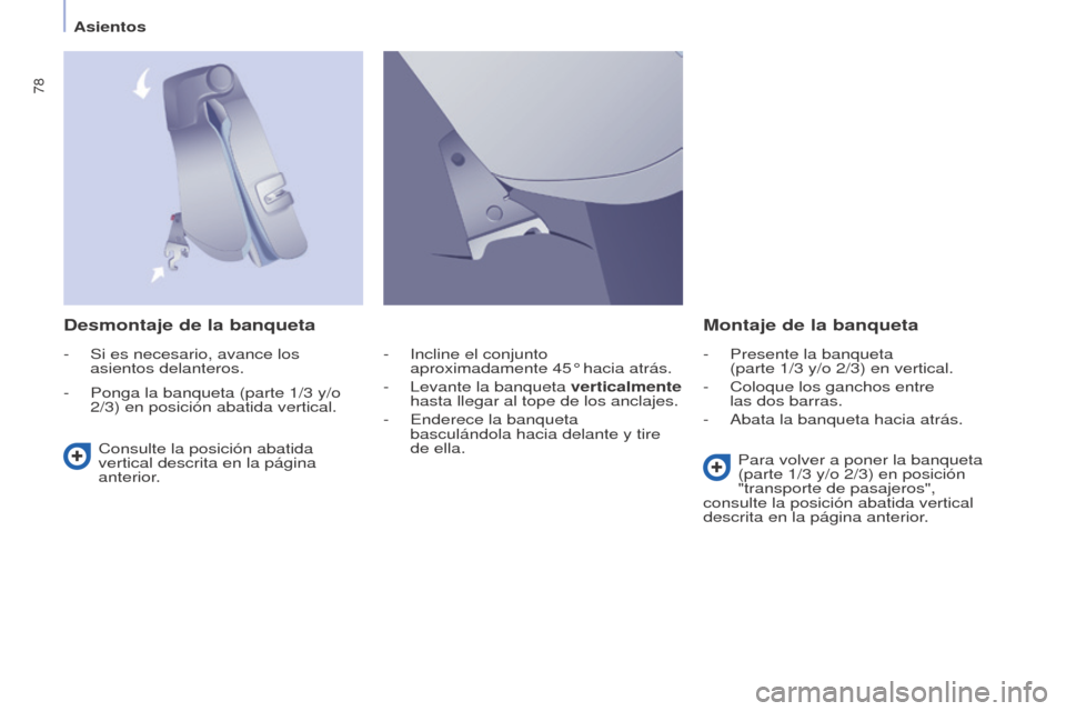 Peugeot Partner Tepee 2015 Manual del propietario (in Spanish) 78
Partner-2-VP_es_Chap04_Ergonomie_ed01-2015Partner-2-VP_es_Chap04_Ergonomie_ed01-2015
Desmontaje de la banquetaMontaje de la banqueta
Consulte la posición abatida
vertical descrita en la página
Peugeot Partner Tepee 2015 Manual del propietario (in Spanish) 78
Partner-2-VP_es_Chap04_Ergonomie_ed01-2015Partner-2-VP_es_Chap04_Ergonomie_ed01-2015
Desmontaje de la banquetaMontaje de la banqueta
Consulte la posición abatida
vertical descrita en la página