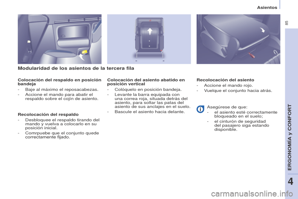Peugeot Partner Tepee 2015 Manual del propietario (in Spanish) 85
Partner-2-VP_es_Chap04_Ergonomie_ed01-2015Partner-2-VP_es_Chap04_Ergonomie_ed01-2015
Modularidad de los asientos de la tercera fila
Colocación del respaldo en posición
bandeja
-
Baje al máxim Peugeot Partner Tepee 2015 Manual del propietario (in Spanish) 85
Partner-2-VP_es_Chap04_Ergonomie_ed01-2015Partner-2-VP_es_Chap04_Ergonomie_ed01-2015
Modularidad de los asientos de la tercera fila
Colocación del respaldo en posición
bandeja
-
Baje al máxim