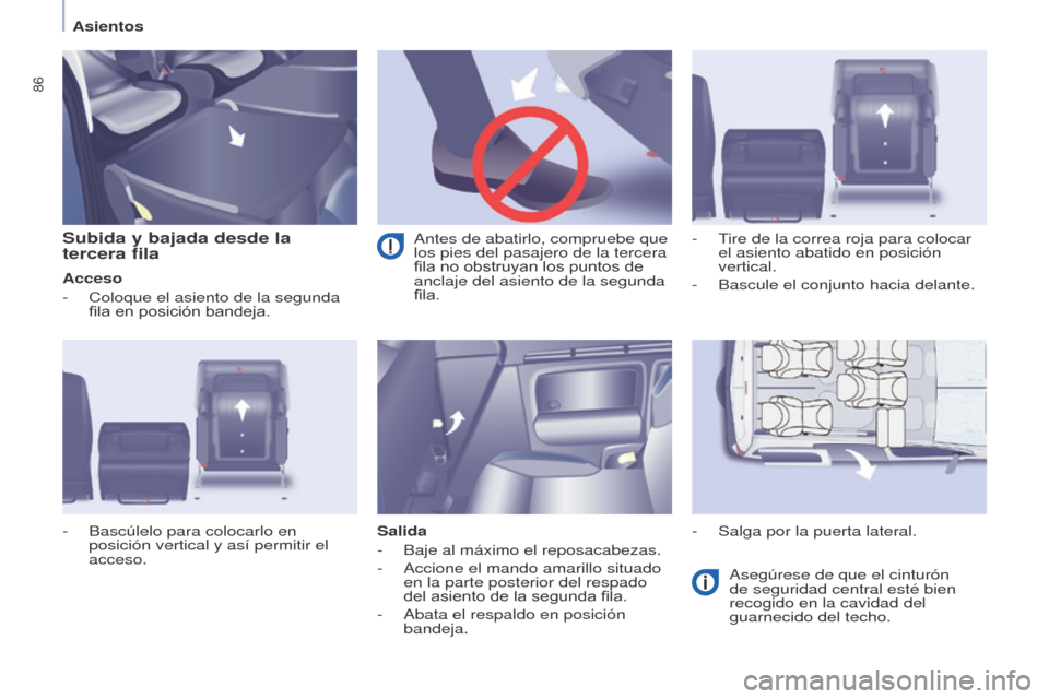 Peugeot Partner Tepee 2015 Manual del propietario (in Spanish) 86
Partner-2-VP_es_Chap04_Ergonomie_ed01-2015Partner-2-VP_es_Chap04_Ergonomie_ed01-2015
Subida y bajada desde la
tercera fila
Acceso
-
Coloque el asiento de la segunda
fila en posición bandeja.
Sa Peugeot Partner Tepee 2015 Manual del propietario (in Spanish) 86
Partner-2-VP_es_Chap04_Ergonomie_ed01-2015Partner-2-VP_es_Chap04_Ergonomie_ed01-2015
Subida y bajada desde la
tercera fila
Acceso
-
Coloque el asiento de la segunda
fila en posición bandeja.
Sa