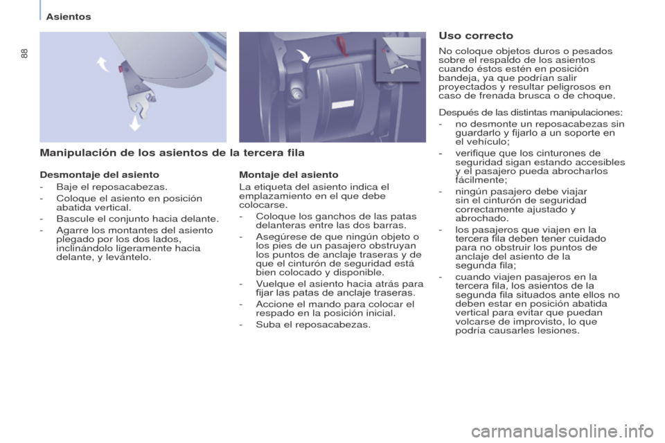 Peugeot Partner Tepee 2015 Manual del propietario (in Spanish) 88
Partner-2-VP_es_Chap04_Ergonomie_ed01-2015Partner-2-VP_es_Chap04_Ergonomie_ed01-2015
Manipulación de los asientos de la tercera fila
Desmontaje del asiento
-
Baje el reposacabezas.
-
Coloque e Peugeot Partner Tepee 2015 Manual del propietario (in Spanish) 88
Partner-2-VP_es_Chap04_Ergonomie_ed01-2015Partner-2-VP_es_Chap04_Ergonomie_ed01-2015
Manipulación de los asientos de la tercera fila
Desmontaje del asiento
-
Baje el reposacabezas.
-
Coloque e