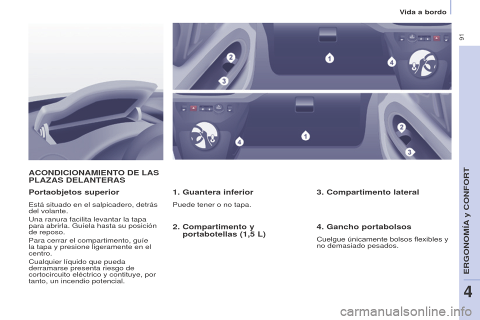 Peugeot Partner Tepee 2015 Manual del propietario (in Spanish) 91
Partner-2-VP_es_Chap04_Ergonomie_ed01-2015Partner-2-VP_es_Chap04_Ergonomie_ed01-2015
ACONDICIONAMIENTO DE LAS PLAz AS DELANTERAS
1. Guantera inferior
Puede tener o no tapa.
Portaobjetos superior Peugeot Partner Tepee 2015 Manual del propietario (in Spanish) 91
Partner-2-VP_es_Chap04_Ergonomie_ed01-2015Partner-2-VP_es_Chap04_Ergonomie_ed01-2015
ACONDICIONAMIENTO DE LAS PLAz AS DELANTERAS
1. Guantera inferior
Puede tener o no tapa.
Portaobjetos superior