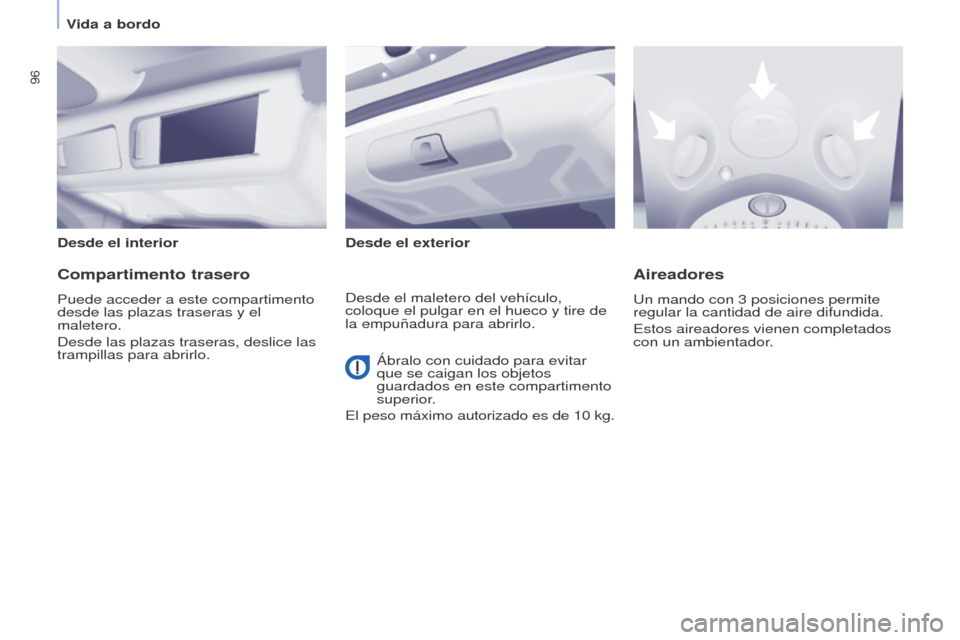 Peugeot Partner Tepee 2015 Manual del propietario (in Spanish) 96
Partner-2-VP_es_Chap04_Ergonomie_ed01-2015Partner-2-VP_es_Chap04_Ergonomie_ed01-2015
Desde el interiorDesde el exterior
Compartimento trasero
Puede acceder a este compartimento
desde las plazas tr Peugeot Partner Tepee 2015 Manual del propietario (in Spanish) 96
Partner-2-VP_es_Chap04_Ergonomie_ed01-2015Partner-2-VP_es_Chap04_Ergonomie_ed01-2015
Desde el interiorDesde el exterior
Compartimento trasero
Puede acceder a este compartimento
desde las plazas tr