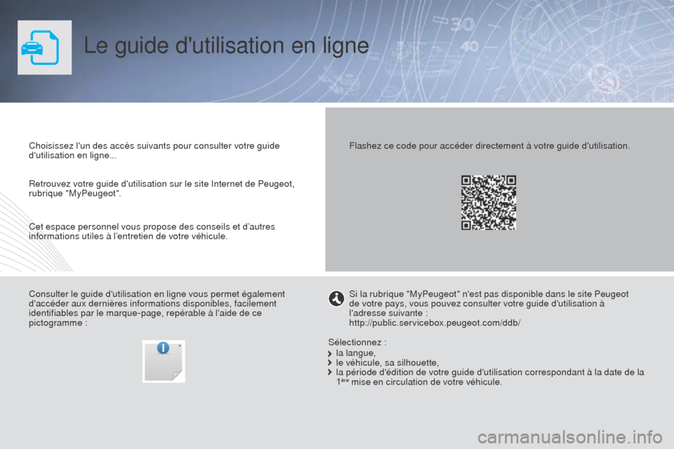 Peugeot Partner Tepee 2015  Manuel du propriétaire (in French) Le guide dutilisation en ligne
Choisissez lun des accès suivants pour consulter votre guide 
dutilisation en ligne...
Consulter le guide dutilisation en ligne vous permet également 
daccéder a