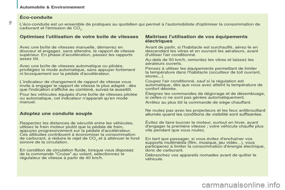 Peugeot Partner Tepee 2015  Manuel du propriétaire (in French) 16Léco-conduite est un ensemble de pratiques au quotidien qui permet à\
 lautomobiliste doptimiser la consommation de 
carburant et lémission de CO
2.
Éco-conduite
Optimisez lutilisation de v