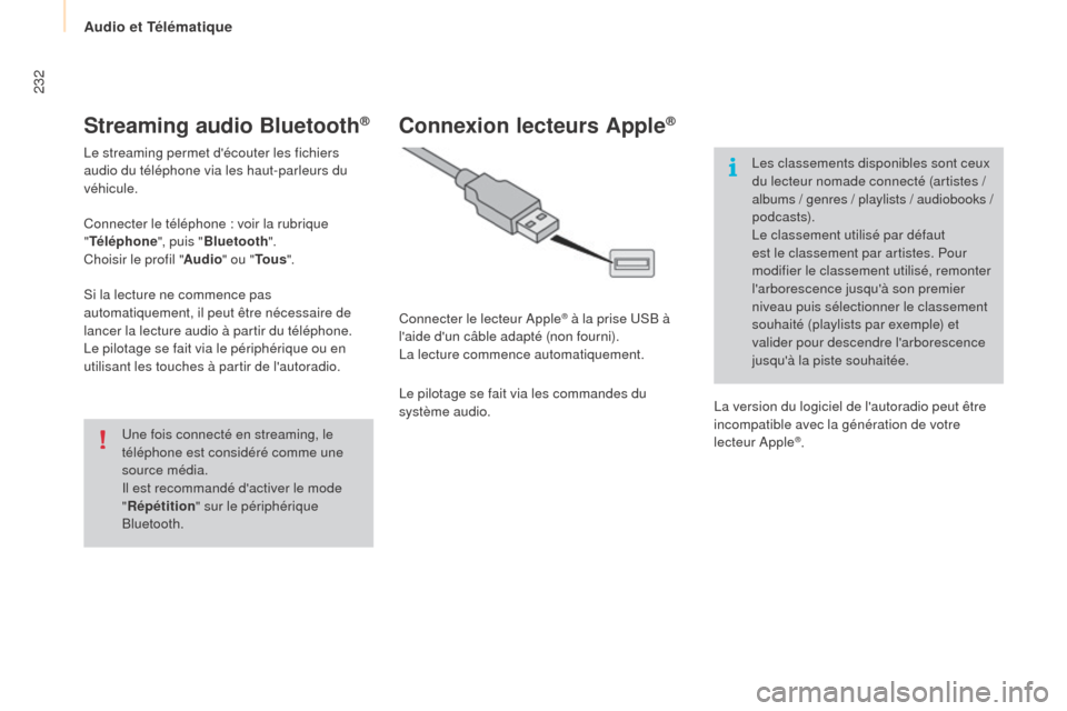 Peugeot Partner Tepee 2015  Manuel du propriétaire (in French) 232
Streaming audio Bluetooth®
Le streaming permet découter les fichiers 
audio du téléphone via les haut-parleurs du 
véhicule.
Connecter le téléphone : voir la rubrique 
"Téléphone ", puis