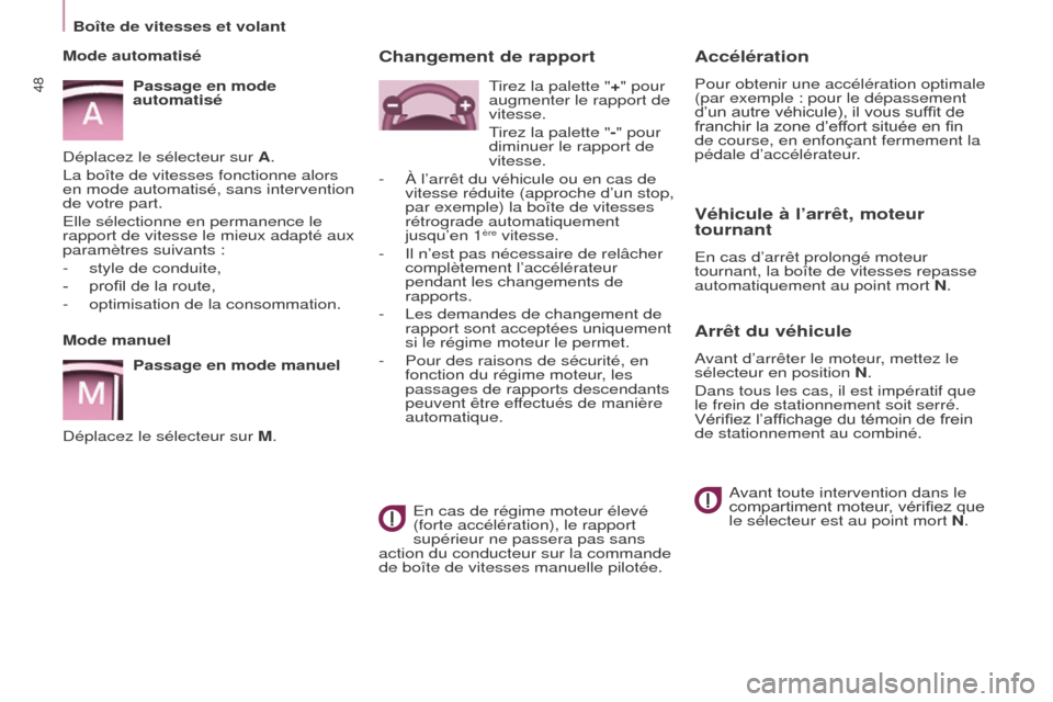 Peugeot Partner Tepee 2015  Manuel du propriétaire (in French) 48
Accélération
Pour obtenir une accélération optimale 
(par exemple  : pour le dépassement 
d’un autre véhicule), il vous suffit de 
franchir la zone d’effort située en fin 
de course, en 