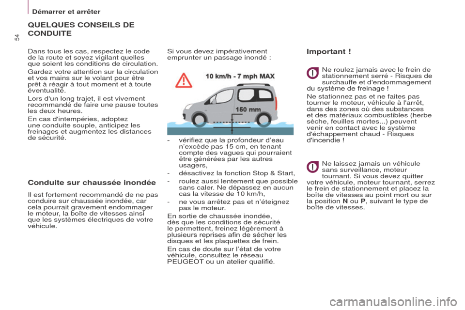 Peugeot Partner Tepee 2015 Manuel du propriétaire (in French) 54
QUELQUES CONSEILS DE
CONDUITE
Dans tous les cas, respectez le code
de la route et soyez vigilant quelles
que soient les conditions de circulation.
Gardez votre attention sur la circulation
et v Peugeot Partner Tepee 2015 Manuel du propriétaire (in French) 54
QUELQUES CONSEILS DE
CONDUITE
Dans tous les cas, respectez le code
de la route et soyez vigilant quelles
que soient les conditions de circulation.
Gardez votre attention sur la circulation
et v