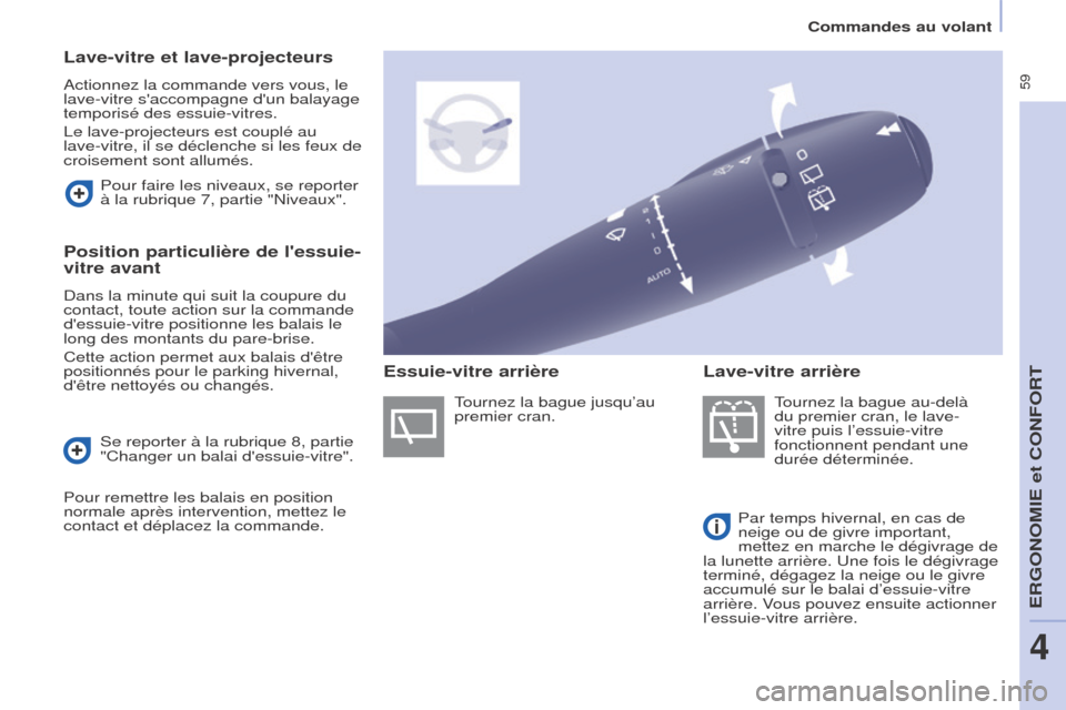 Peugeot Partner Tepee 2015 Manuel du propriétaire (in French) 59
Lave-vitre et lave-projecteurs
Actionnez la commande vers vous, le
lave-vitre saccompagne dun balayage
temporisé des essuie-vitres.
Le lave-projecteurs est couplé au
lave-vitre, il se décl Peugeot Partner Tepee 2015 Manuel du propriétaire (in French) 59
Lave-vitre et lave-projecteurs
Actionnez la commande vers vous, le
lave-vitre saccompagne dun balayage
temporisé des essuie-vitres.
Le lave-projecteurs est couplé au
lave-vitre, il se décl