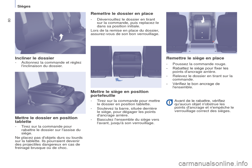 Peugeot Partner Tepee 2015 Manuel du propriétaire (in French) 80
Incliner le dossierMettre le dossier en position
tablette Remettre le dossier en place
Mettre le siège en position
portefeuille Remettre le siège en place
- Actionnez la commande et réglez
l Peugeot Partner Tepee 2015 Manuel du propriétaire (in French) 80
Incliner le dossierMettre le dossier en position
tablette Remettre le dossier en place
Mettre le siège en position
portefeuille Remettre le siège en place
- Actionnez la commande et réglez
l