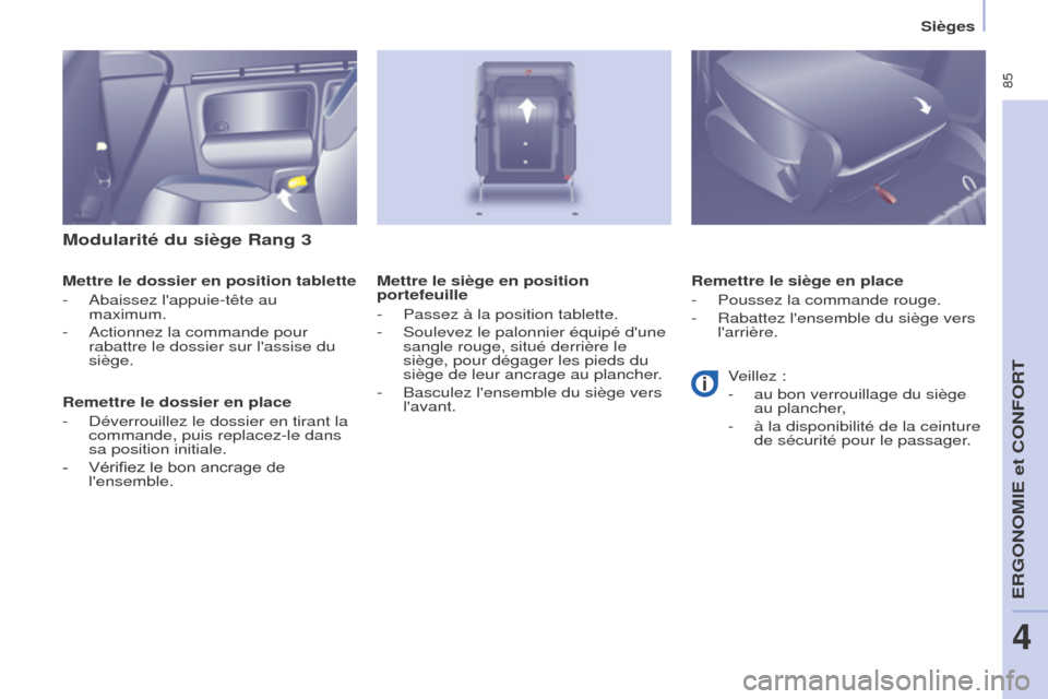 Peugeot Partner Tepee 2015 Manuel du propriétaire (in French) 85
Modularité du siège Rang 3
Mettre le dossier en position tablette
-
Abaissez lappuie-tête au
maximum.
-
Actionnez la commande pour
rabattre le dossier sur lassise du
siège.
Remettre l Peugeot Partner Tepee 2015 Manuel du propriétaire (in French) 85
Modularité du siège Rang 3
Mettre le dossier en position tablette
-
Abaissez lappuie-tête au
maximum.
-
Actionnez la commande pour
rabattre le dossier sur lassise du
siège.
Remettre l