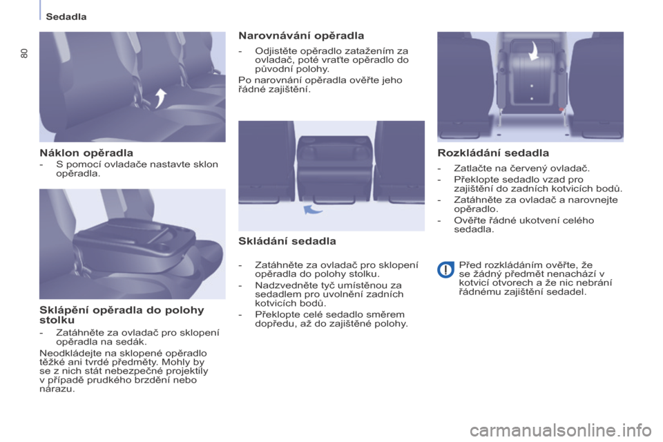 Peugeot Partner Tepee 2015 Návod k obsluze (in Czech) 80
Partner-2-VP_cs_Chap04_Ergonomie_ed01-2015
Sedadla
Partner-2-VP_cs_Chap04_Ergonomie_ed01-2015
Náklon opěradlaSklápění opěradla do polohy
stolku Narovnávání opěradla
Skládání sedadla R Peugeot Partner Tepee 2015 Návod k obsluze (in Czech) 80
Partner-2-VP_cs_Chap04_Ergonomie_ed01-2015
Sedadla
Partner-2-VP_cs_Chap04_Ergonomie_ed01-2015
Náklon opěradlaSklápění opěradla do polohy
stolku Narovnávání opěradla
Skládání sedadla R
