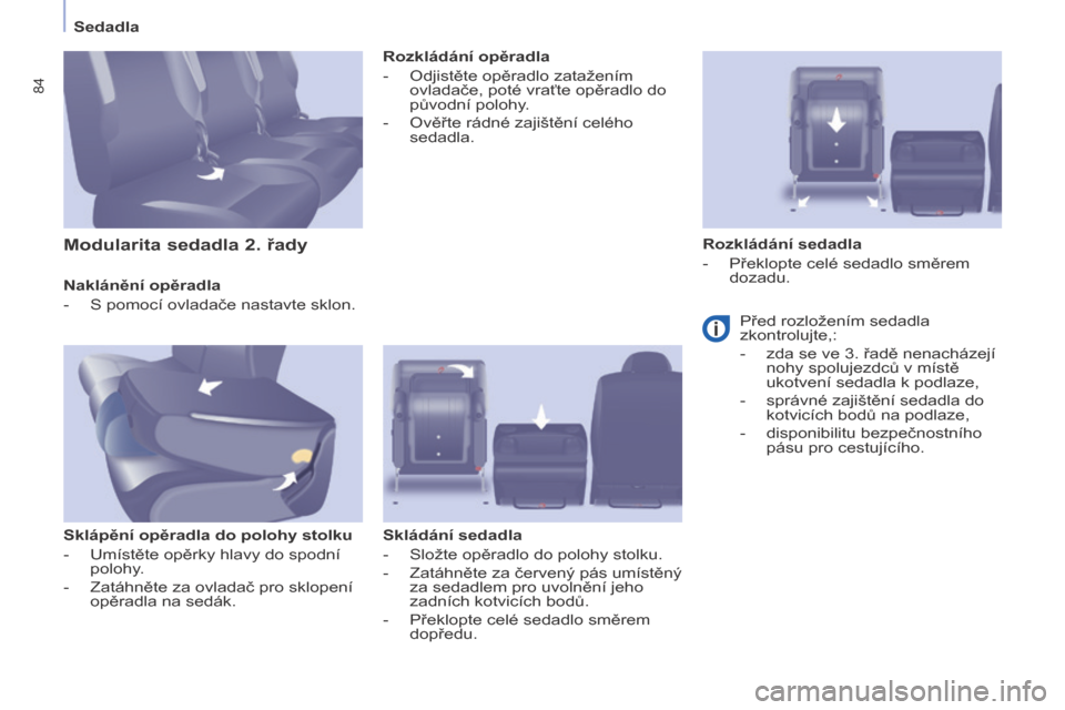 Peugeot Partner Tepee 2015 Návod k obsluze (in Czech) 84
Partner-2-VP_cs_Chap04_Ergonomie_ed01-2015
Sedadla
Partner-2-VP_cs_Chap04_Ergonomie_ed01-2015
Naklánění opěradla
-
S pomocí ovladače nastavte sklon.
Sklápění opěradla do polohy stolku
-
Peugeot Partner Tepee 2015 Návod k obsluze (in Czech) 84
Partner-2-VP_cs_Chap04_Ergonomie_ed01-2015
Sedadla
Partner-2-VP_cs_Chap04_Ergonomie_ed01-2015
Naklánění opěradla
-
S pomocí ovladače nastavte sklon.
Sklápění opěradla do polohy stolku
-