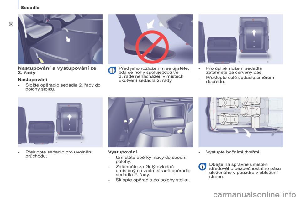 Peugeot Partner Tepee 2015 Návod k obsluze (in Czech) 86
Partner-2-VP_cs_Chap04_Ergonomie_ed01-2015
Sedadla
Partner-2-VP_cs_Chap04_Ergonomie_ed01-2015
Nastupování a vystupování ze
3. řady
Nastupování
-
Složte opěradlo sedadla 2. řady do
polo Peugeot Partner Tepee 2015 Návod k obsluze (in Czech) 86
Partner-2-VP_cs_Chap04_Ergonomie_ed01-2015
Sedadla
Partner-2-VP_cs_Chap04_Ergonomie_ed01-2015
Nastupování a vystupování ze
3. řady
Nastupování
-
Složte opěradlo sedadla 2. řady do
polo